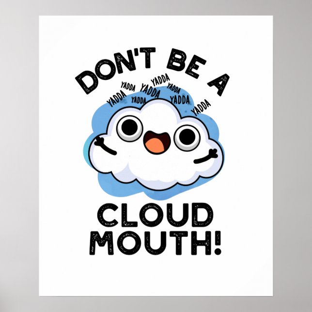 Don't Be A Cloud Mouth Funny Weather Pun  Poster (Front)
