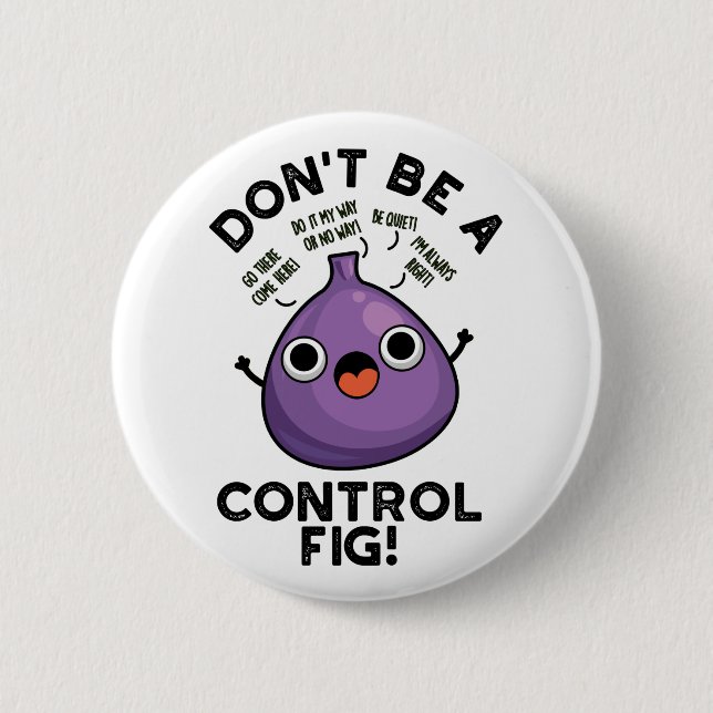 Don't Be A Control Fig Funny Fruit Pun  Button (Front)