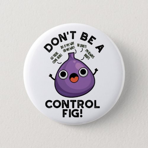 Dont Be A Control Fig Funny Fruit Pun  Button