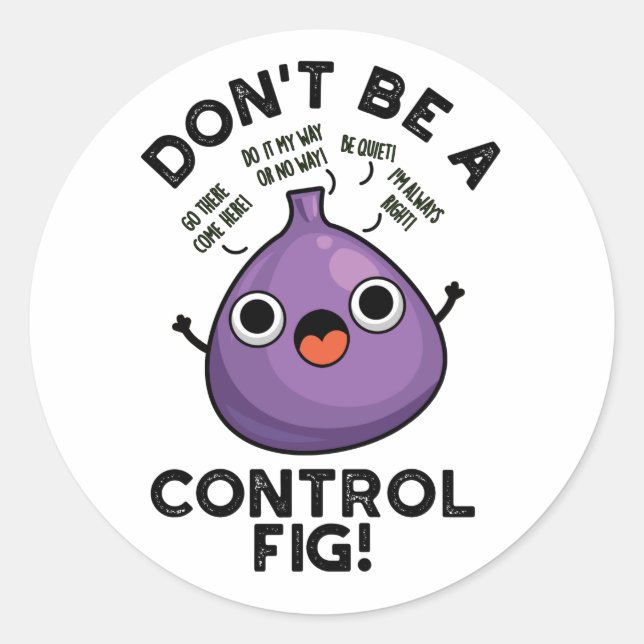 Don't Be A Control Fig Funny Fruit Pun  Classic Round Sticker (Front)
