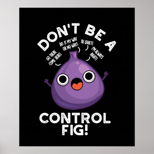 Dont Be A Control Fig Funny Fruit Pun Dark BG Poster