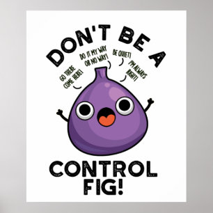 Don't Be A Control Fig Funny Fruit Pun Poster