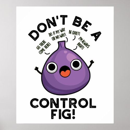 Dont Be A Control Fig Funny Fruit Pun  Poster