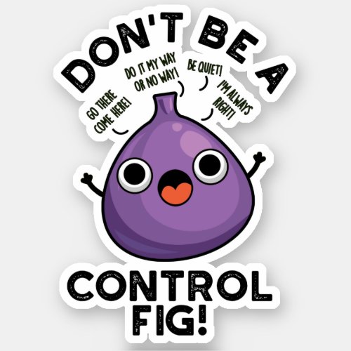 Dont Be A Control Fig Funny Fruit Pun  Sticker