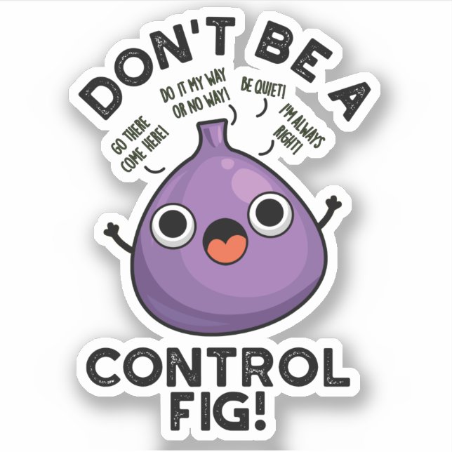 Don't Be A Control Fig Funny Fruit Pun  Sticker (Front)