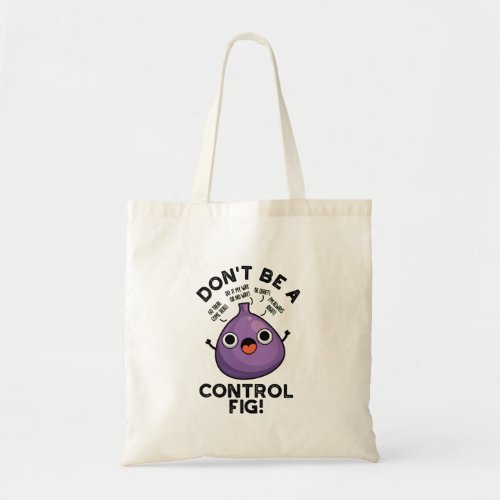 Dont Be A Control Fig Funny Fruit Pun  Tote Bag