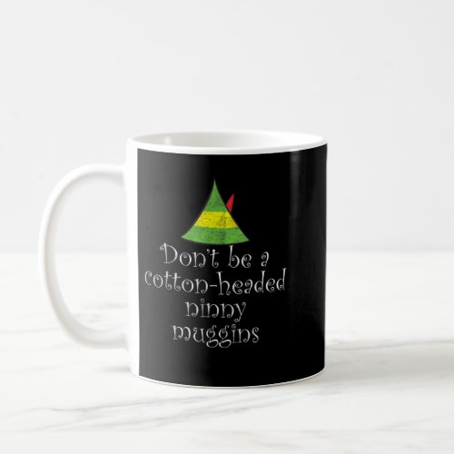 Dont Be a Cotton Headed Ninny Muggins Christmas Coffee Mug