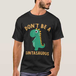 Dont Be A Cuntasaurus Dinosaur Sarcastic Dinosaur T-Shirt