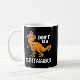 Don't Be A Cuntasaurus T-Rex Dinosaur Lover Coffee Mug