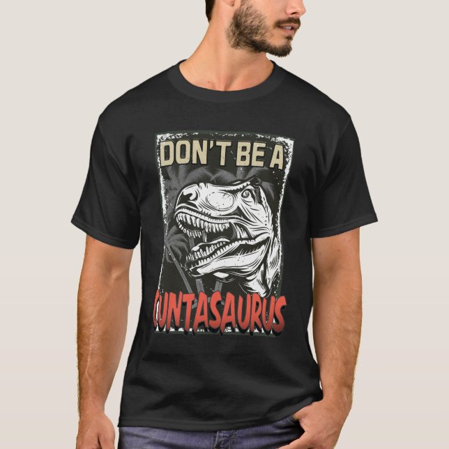 Don't Be A Cuntasaurus T-Rex Dinosaur Lover Gift T-Shirt (Front)