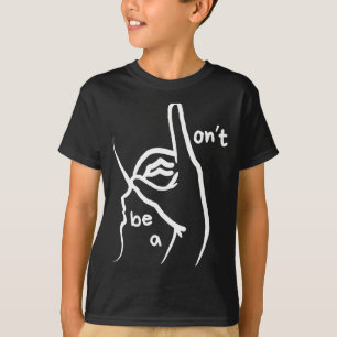 Dont Be A D K In Asl  T-Shirt