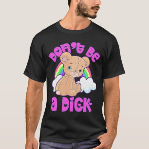 DON'T BE A DI K Teddy Bear Sarcastic Graphic T-Shirt