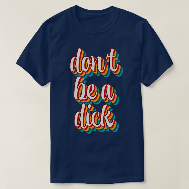 Dont Be A Dick 2 T-Shirt (Design Front)