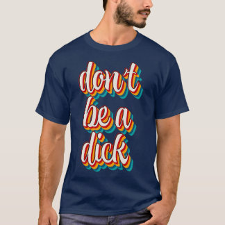 Dont Be A Dick 2 T-Shirt