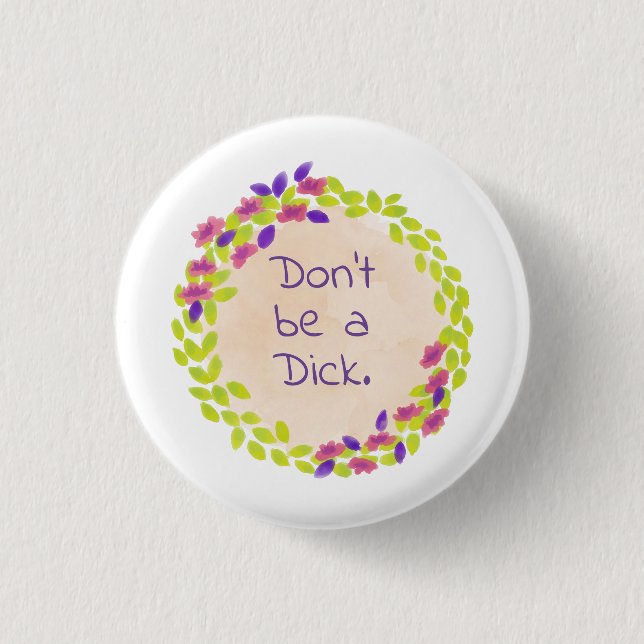Don't be a dick. button (Front)