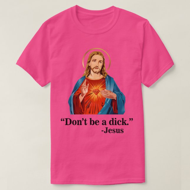 Dont Be A Dick Jesus T-Shirt (Design Front)