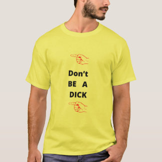DONT BE A DICK T-Shirt
