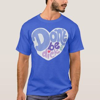 Dont Be a Dick T-Shirt