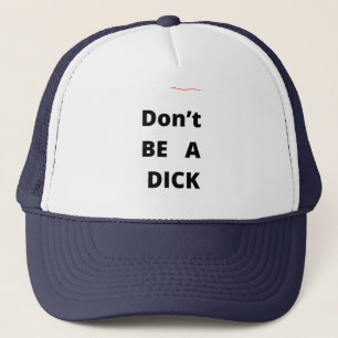 Dont be a dick trucker hat