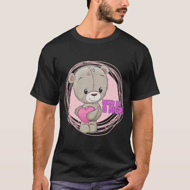 DON'T BE A DIK  Teddy Bear Sarcastic Graphic T-Shirt (Front)