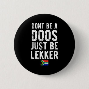 Dont Be A Doos Just Be Lekker Button
