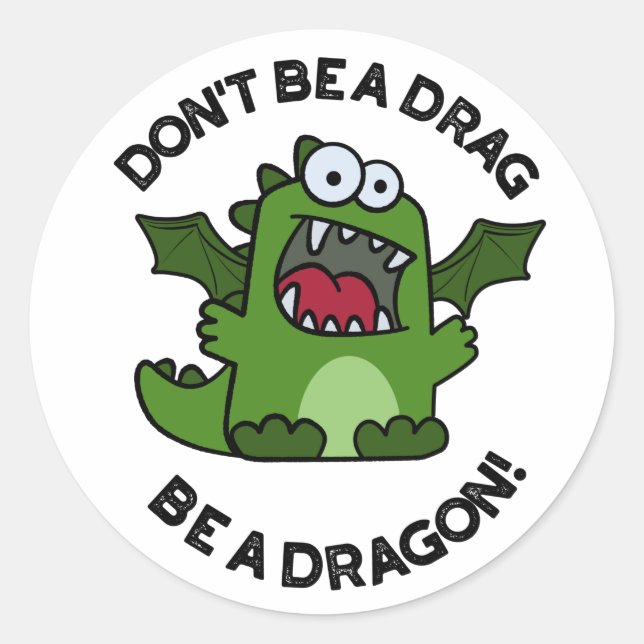 Don't Be A Drag Be A Dragon Funny Reptile Pun  Classic Round Sticker (Front)