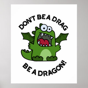 Don't Be A Drag Be A Dragon Funny Reptile Pun  Poster