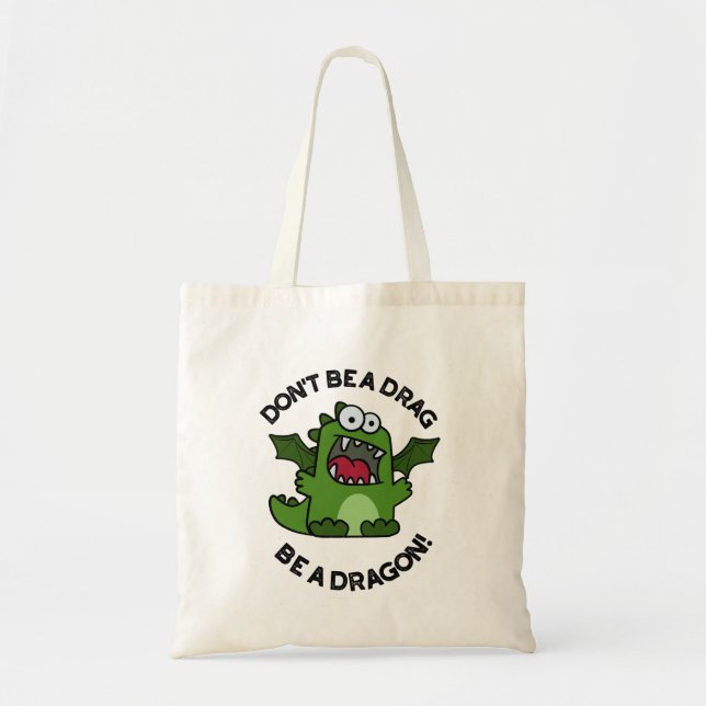 Don't Be A Drag Be A Dragon Funny Reptile Pun Tote Bag (Front)