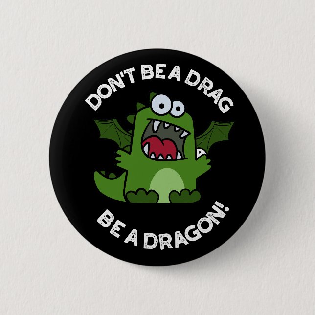 Don't Be A Drag Be A Dragon Reptile Pun Dark BG Button (Front)