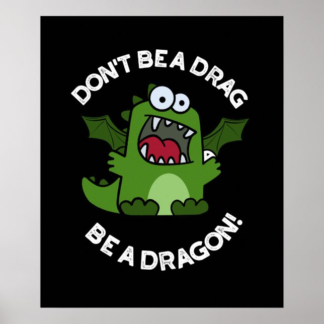Don't Be A Drag Be A Dragon Reptile Pun Dark BG Poster (Front)