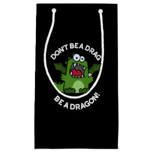 Don't Be A Drag Be A Dragon Reptile Pun Dark BG Small Gift Bag
