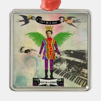 Don't Be A Drag Just Be A Queen Ornament by gidget26 at Zazzle