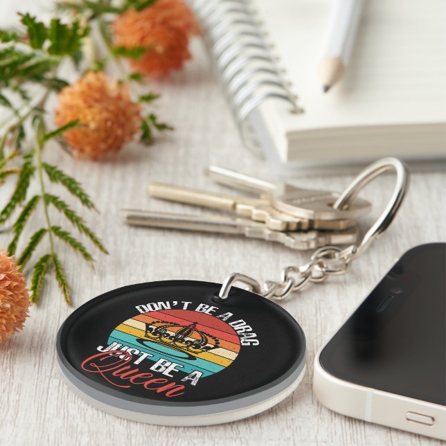 Don't Be A Drag Keychain (Front Right)