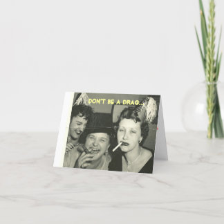 Don't Be A Drag...Let's Party Card