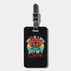 Don't Be A Drag Luggage Tag