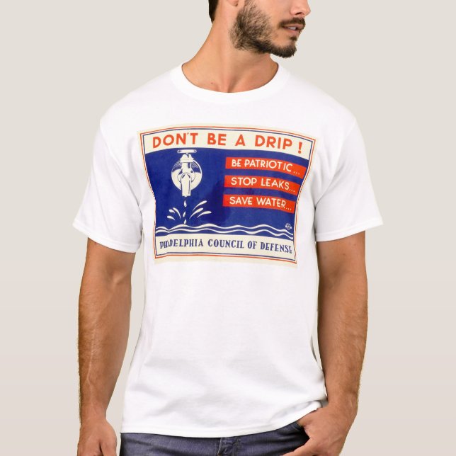 Don't be a drip! Be patriotic ... Stop leaks - WPA T-Shirt (Front)