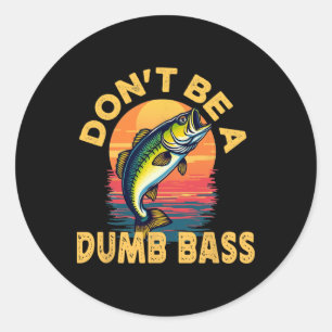 Don't Be A Dumb B Fish Funny Dad Fishing Classic Round Sticker