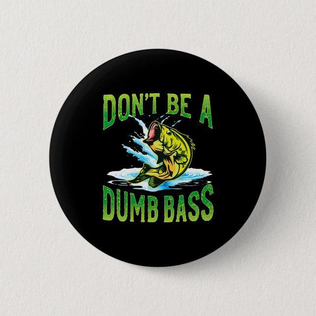 Dont Be A Dumb B Fishing  Button (Front)