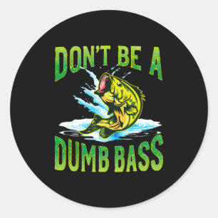 Dont Be A Dumb B Fishing  Classic Round Sticker