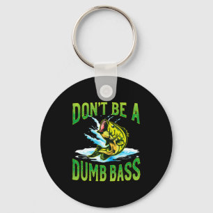 Dont Be A Dumb B Fishing  Keychain