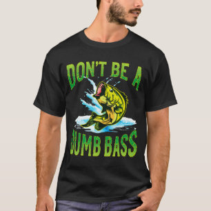Dont Be A Dumb B Fishing  T-Shirt