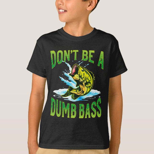 Dont Be A Dumb B Fishing  T-Shirt (Front)