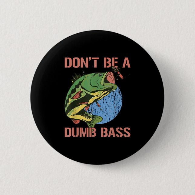 Dont Be A Dumb B Shirt Funny Fishing Dont Be A Dum Button (Front)