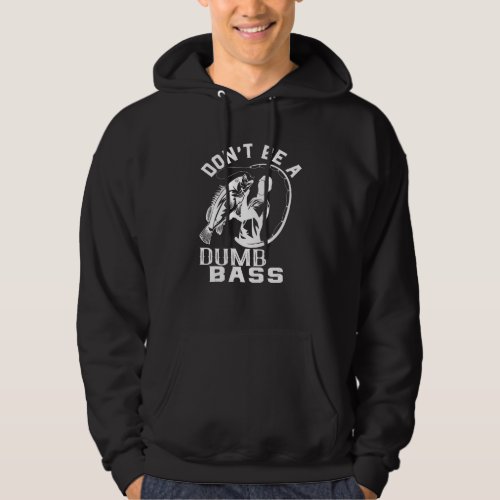 Dont Be A Dumb Bass  Fisherman Fishing  Graphic Hoodie