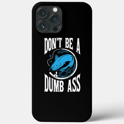 Dont Be A Dumb Bass Fishing Bass Fisherman  iPhone 13 Pro Max Case