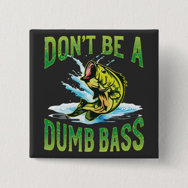 Don't be a Dumb Bass Fishing Button (Front)