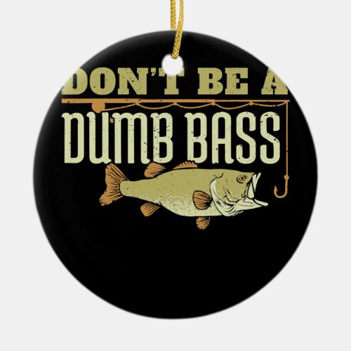 Dont Be A Dumb Bass Fishing Googan Pun  Ceramic Ornament