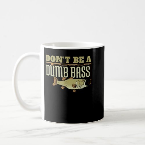Dont Be A Dumb Bass Fishing Googan Pun  Coffee Mug