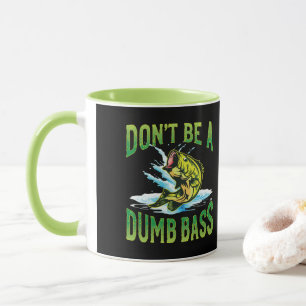 Don't be a Dumb Bass Fishing Mug