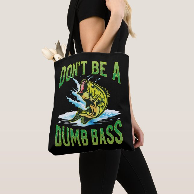 Don't be a Dumb Bass Fishing Tote Bag (Close Up)